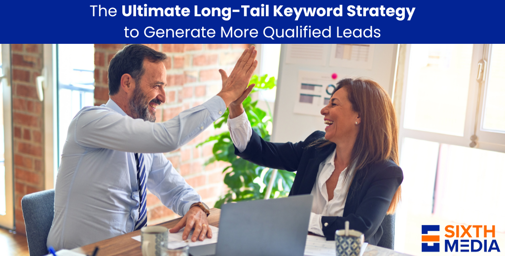 How to Use a Long Tail SEO Strategy to Generate Qualified Leads for Your Business
